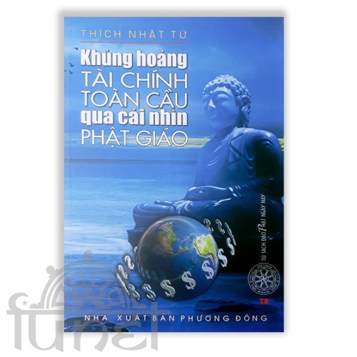 Khủng Hoảng Tài Chính Toàn Cầu Qua Cái Nhìn Của Phật Giáo - Thích Nhật Từ (Đạo Phật Ngày Nay)